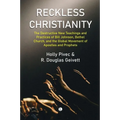 Reckless Christianity: The Destructive New Teachings and Practices of Bill Johnson, Bethel Church, and the Global Movement of Apostles and Prophets