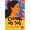 Calladita No More: My Latina Journey and the Lessons that Shaped Me