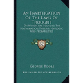 An Investigation Of The Laws Of Thought: On Which Are Founded The Mathematical Theories Of Logic And Probabilities