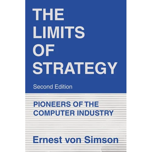 The Limits of Strategy-Second Edition: Pioneers of the Computer Industry