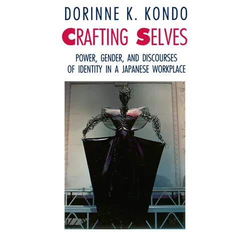 Crafting Selves: Power, Gender, and Discourses of Identity in a Japanese Workplace