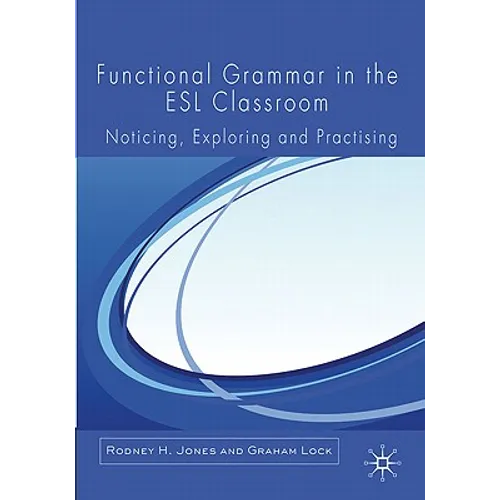 Functional Grammar in the ESL Classroom: Noticing, Exploring and Practicing