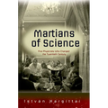 The Martians of Science: Five Physicists Who Changed the Twentieth Century