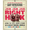 Jab, Jab, Jab, Right Hook: How to Tell Your Story in a Noisy Social World