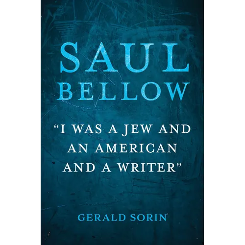 Saul Bellow: I Was a Jew and an American and a Writer