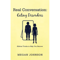 Real Conversation: Eating Disorders: Biblical Truths to Help You Recover