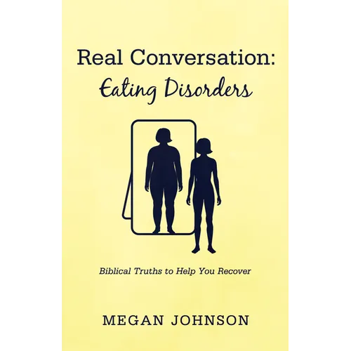 Real Conversation: Eating Disorders: Biblical Truths to Help You Recover