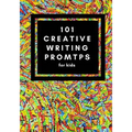 101 Creative Writing Prompts for Kids: Unlock your inner writer!