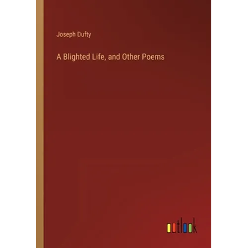 A Blighted Life, and Other Poems