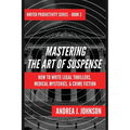 Mastering the Art of Suspense: How to Write Legal Thrillers, Medical Mysteries, & Crime Fiction