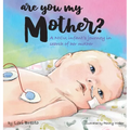 Are You My Mother?: A NICU infant's journey in search of her mother