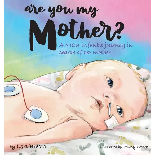 Are You My Mother?: A NICU infant's journey in search of her mother