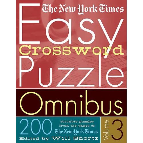 The New York Times Easy Crossword Puzzle Omnibus Volume 3: 200 Solvable Puzzles from the Pages of the New York Times