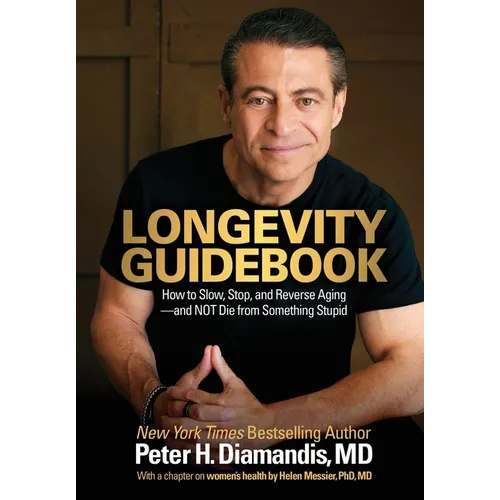 Longevity Guidebook: How to Slow, Stop, and Reverse Aging - and NOT Die from Something Stupid