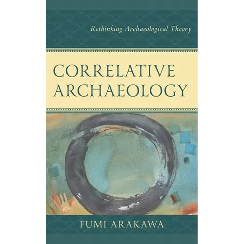 Correlative Archaeology: Rethinking Archaeological Theory