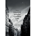 How Impossibly Beautiful Everything Really Is
