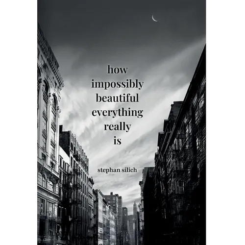 How Impossibly Beautiful Everything Really Is