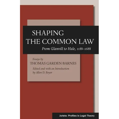 Shaping the Common Law: From Glanvill to Hale, 1188-1688