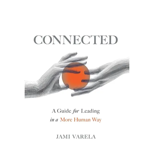 Connected: A Guide for Leading in a More Human Way