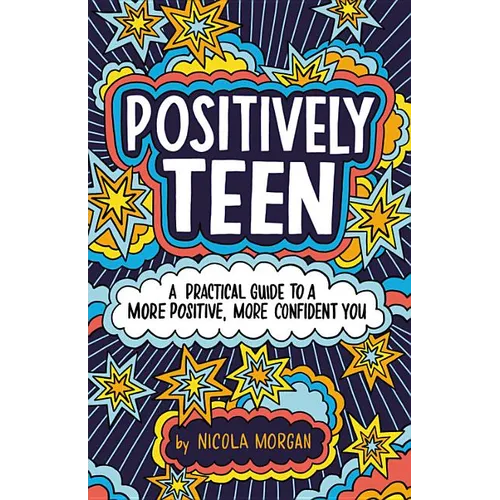Positively Teen: A Practical Guide to a More Positive, More Confident You