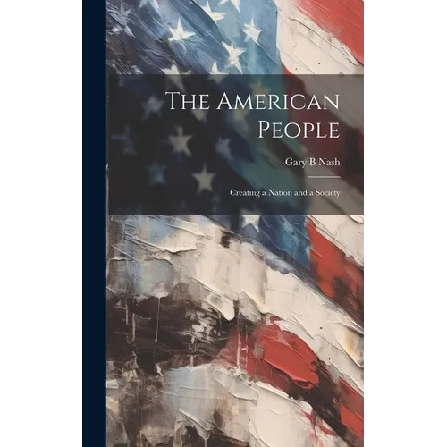 The American People: Creating a Nation and a Society