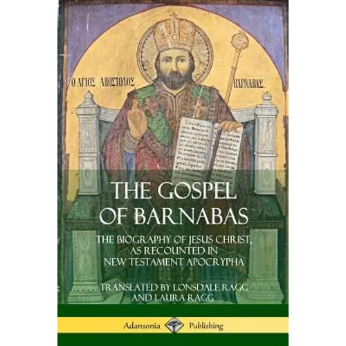 The Gospel of Barnabas: The Biography of Jesus Christ, as Recounted in New Testament Apocrypha