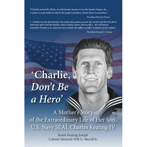 'Charlie, Don't Be a Hero': A Mother's Story of the Extraordinary Life of Her Son, U.S. Navy SEAL Charles Keating IV