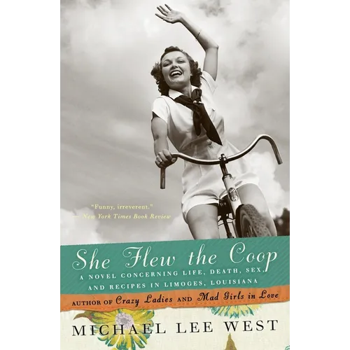 She Flew the Coop: A Novel Concerning Life, Death, Sex and Recipes in Limoges, Louisiana