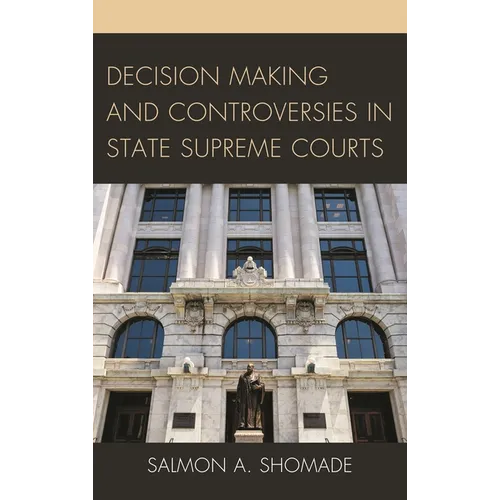 Decision Making and Controversies in State Supreme Courts