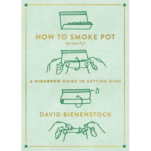How to Smoke Pot (Properly): A Highbrow Guide to Getting High