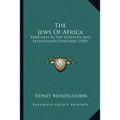 The Jews Of Africa: Especially In The Sixteenth And Seventeenth Centuries (1920)