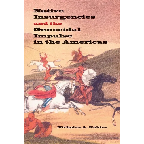 Native Insurgencies and the Genocidal Impulse in the Americas