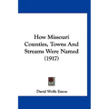 How Missouri Counties, Towns And Streams Were Named (1917)
