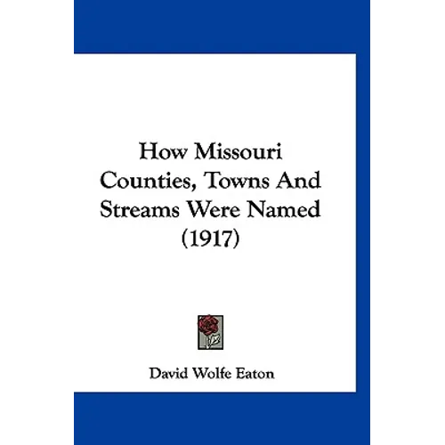 How Missouri Counties, Towns And Streams Were Named (1917)