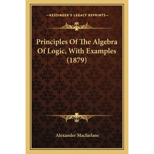 Principles Of The Algebra Of Logic, With Examples (1879)