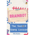 Brainrot: The Gen-A Slang Lexicon