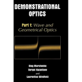 Demonstrational Optics: Part 1: Wave and Geometrical Optics