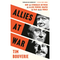 Allies at War: How the Struggles Between the Allied Powers Shaped the War and the World