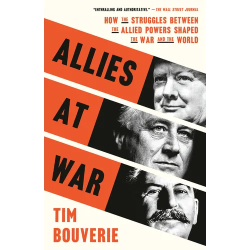 Allies at War: How the Struggles Between the Allied Powers Shaped the War and the World