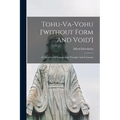 Tohu-va-vohu ['without Form And Void']: A Collection Of Fragmentary Thoughts And Criticisms