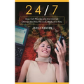 24/7: How Cell Phones and the Internet Change the Way We Live, Work, and Play