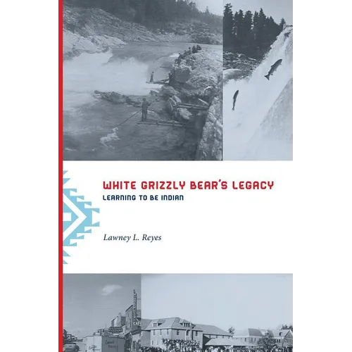 White Grizzly Bear's Legacy: Learning to Be Indian