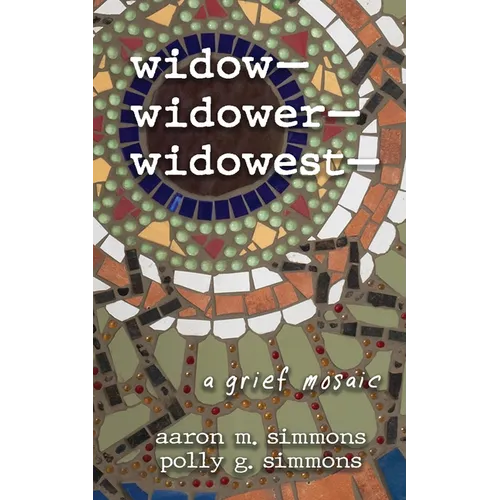widow- widower- widowest-: a grief mosaic