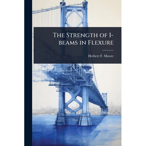 The Strength of I-beams in Flexure
