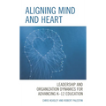 Aligning Mind and Heart: Leadership and Organization Dynamics for Advancing K-12 Education