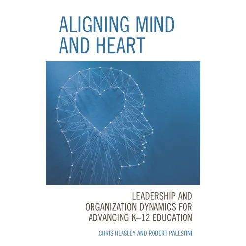 Aligning Mind and Heart: Leadership and Organization Dynamics for Advancing K-12 Education