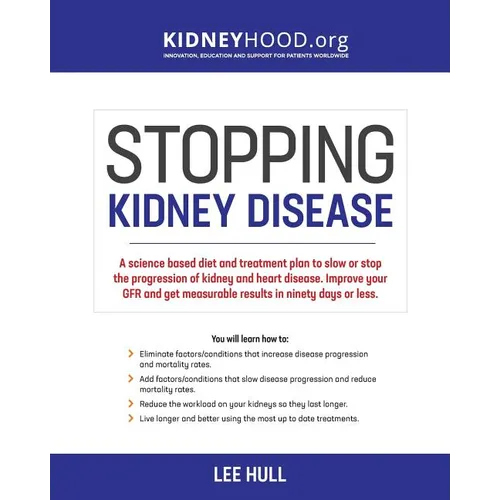 Stopping Kidney Disease: A science based treatment plan to use your doctor, drugs, diet and exercise to slow or stop the progression of incurable kidn