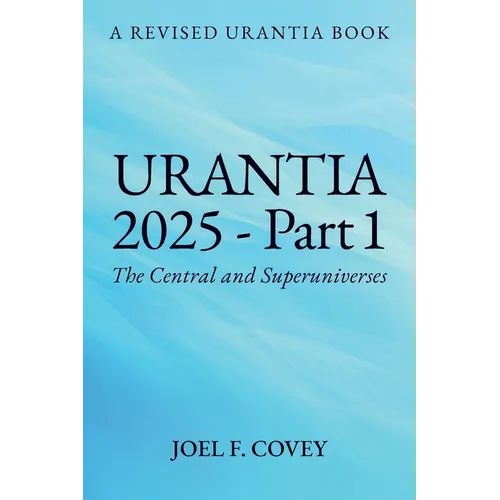 Urantia 2025 Part 1, A Revised Urantia Book