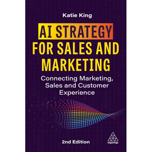 AI Strategy for Sales and Marketing: Connecting Marketing, Sales and Customer Experience