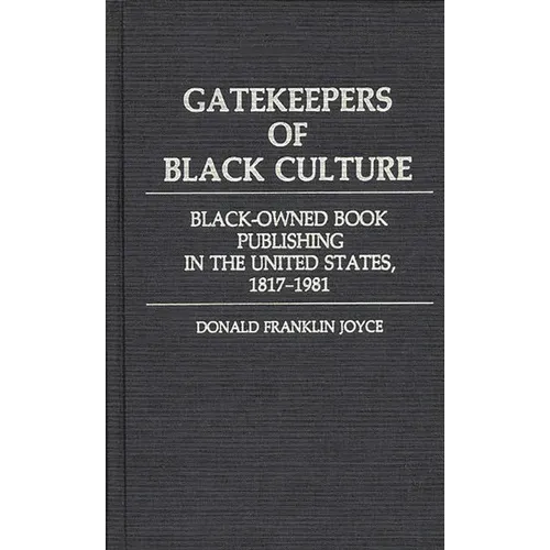 Gatekeepers of Black Culture: Black-Owned Book Publishing in the United States, 1817-1981